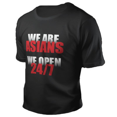 We are Asians. We open 24/7
