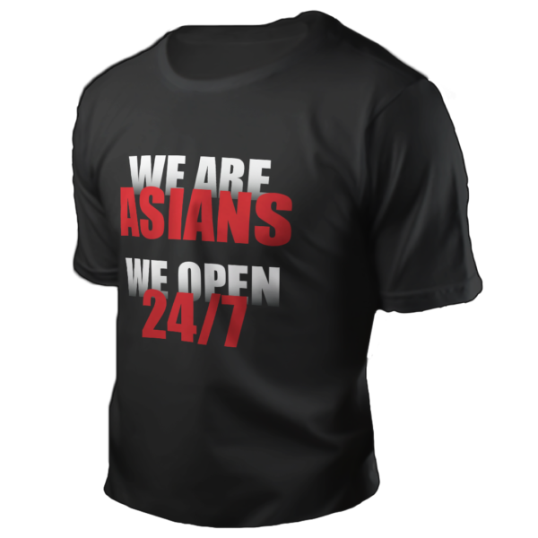 We are Asians. We open 24/7