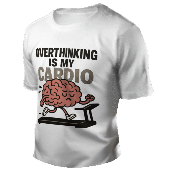 Overthinking is my cardio