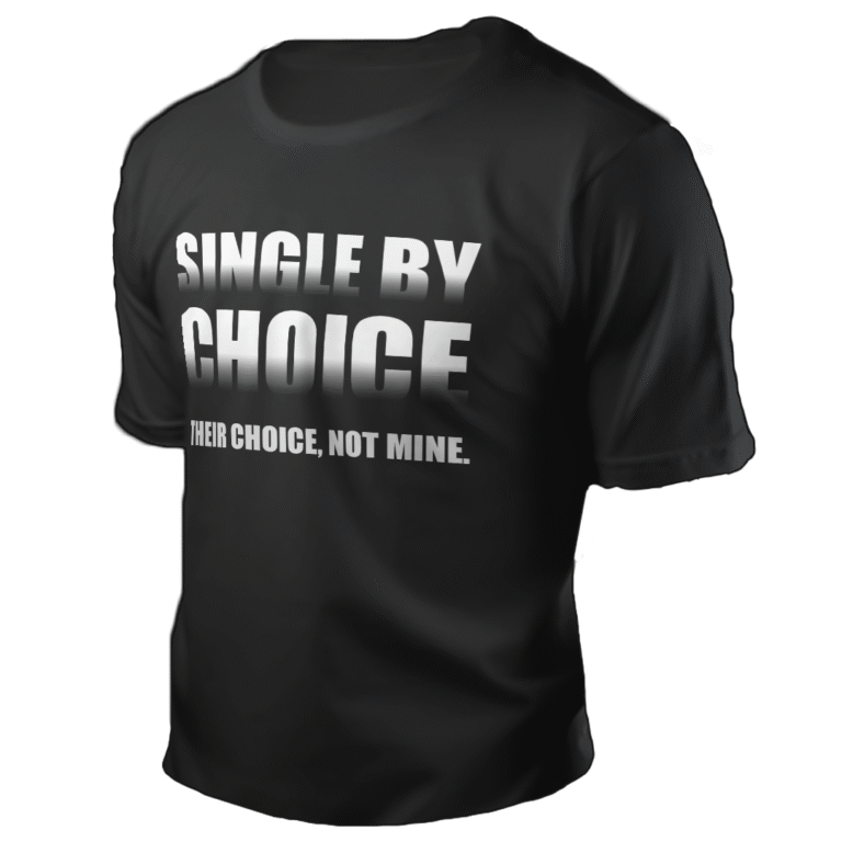 Single by choice. Their choice. Not mine.