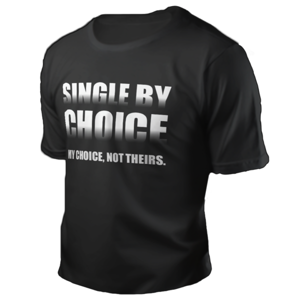 Single by choice. My choice. Not theirs.